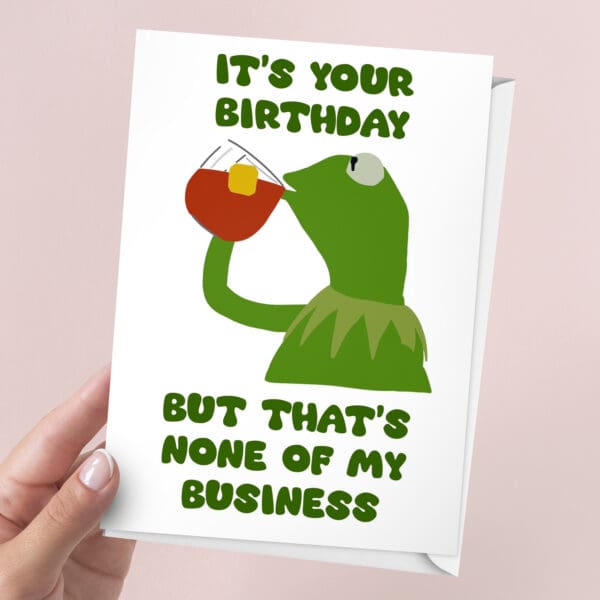 Kermit The Frog Meme Birthday Card | 7x5" Card | None Of My Business